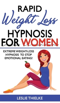 Rapid Weight Loss Hypnosis for Women: Extreme Weight-Loss Hypnosis to Stop Emotional Eating! How to Fat Burning and Calorie Blast, Lose Weight with Meditation and Affirmations, Mini Habits and Self-Hy