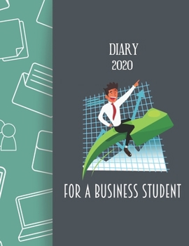 Diary 2020 For A Business Student: 2020 diary, journal for women journal for men, writing journal, journals to write in, appointment diary, planner, organiser