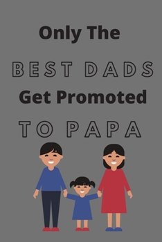 Paperback Only The Best Dads Get Promoted To Papa (100 Pages, 6 x 9 in) Book