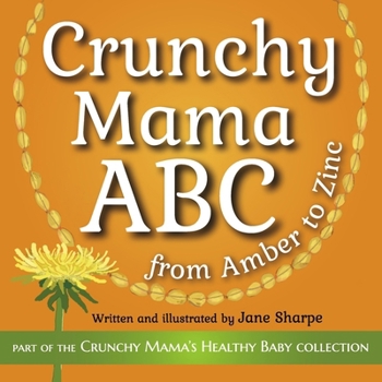 Paperback Crunchy Mama ABC: From Amber to Zinc Volume 1 Book