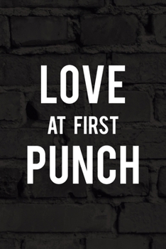 Paperback Love At First Punch: All Purpose 6x9 Blank Lined Notebook Journal Way Better Than A Card Trendy Unique Gift Black Wall Kickboxing Book