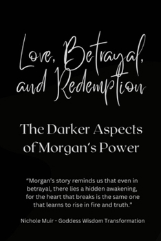 Love, Betrayal, and Redemption: The Darker Aspects of Morgan’s Power