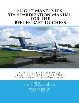 Paperback Flight Maneuvers Standardization Manual for the Beechcraft Duchess: Step by Step Procedures for the Private Pilot and Commercial Pilot Maneuvers Book
