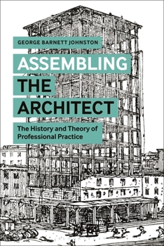 Hardcover Assembling the Architect: The History and Theory of Professional Practice Book