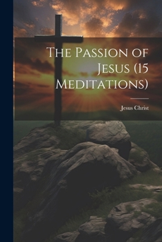 Paperback The Passion of Jesus (15 Meditations) Book