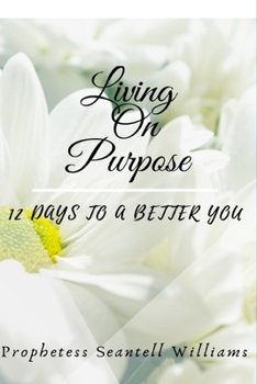 Paperback Living On Purpose: 12 Days To A Better You Book