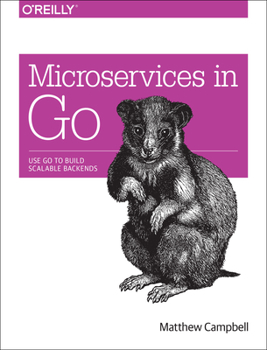 Paperback Microservices in Go: Use Go to Build Scalable Backends Book