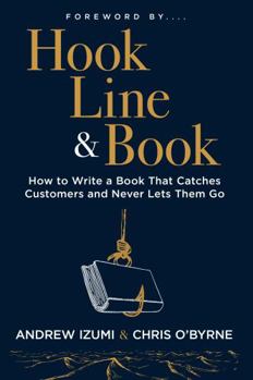 Paperback Hook, Line, and Book: How to Write a Book That Catches Customers and Never Lets Them Go Book