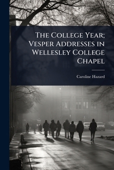 Paperback The College Year; Vesper Addresses in Wellesley College Chapel Book