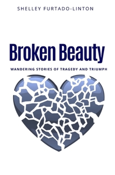 Paperback Broken Beauty: Wandering Stories of Tragedy and Triumph Book