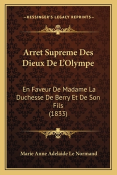 Arret Supreme Des Dieux De L'Olympe: En Faveur De Madame La Duchesse De Berry Et De Son Fils (1833)