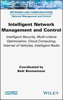 Hardcover Intelligent Network Management and Control: Intelligent Security, Multi-Criteria Optimization, Cloud Computing, Internet of Vehicles, Intelligent Radi Book