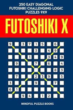 Paperback Futoshiki X: 250 Easy Diagonal Futoshiki Challenging Logic Puzzles 9x9 Book