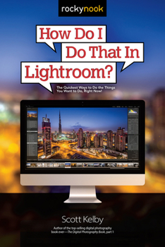 Paperback How Do I Do That in Lightroom?: The Quickest Ways to Do the Things You Want to Do, Right Now! Book