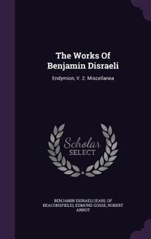 Hardcover The Works Of Benjamin Disraeli: Endymion, V. 2. Miscellanea Book