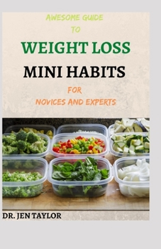 Paperback AWESOME GUIDE TO WEIGHT LOSS MINI HABITS For Novices And Experts: Step By Step Ways to Lose Weight Without Calorie Counting or Starving Yourself. Book