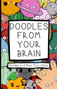 Paperback Doodles From Your Brain: Doodle and Plan Your Week Book