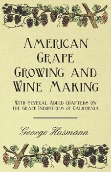 Paperback American Grape Growing and Wine Making - With Several Added Chapters on the Grape Industries of California Book