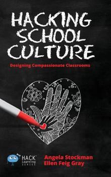 Hardcover Hacking School Culture: Designing Compassionate Classrooms Book