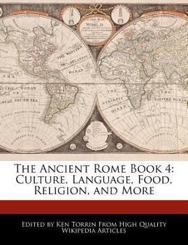 The Ancient Rome Book : Culture, Language, Food, Religion, and More