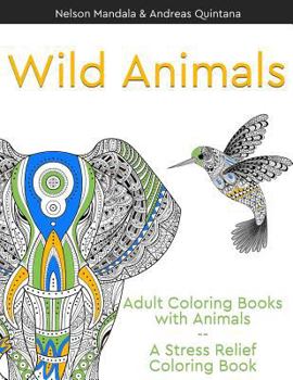 Paperback Wild Animals - A Stress Relief Coloring Book: Adult Coloring Books With Animals Book