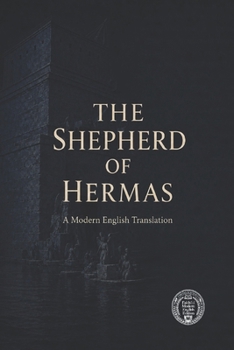 The Shepherd Of Hermas: A Modern English Translation (Modern Edition of the Writings of the Pre-Nicene Church Fathers)