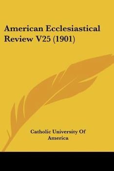 Paperback American Ecclesiastical Review V25 (1901) Book