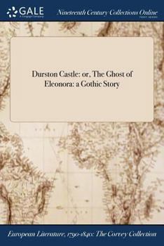 Paperback Durston Castle: or, The Ghost of Eleonora: a Gothic Story Book