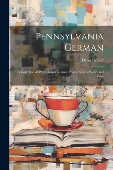 Paperback Pennsylvania German: A Collection of Pennsylvania German Productions in Poetry and Prose Book