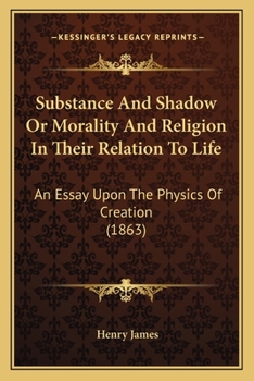 Paperback Substance And Shadow Or Morality And Religion In Their Relation To Life: An Essay Upon The Physics Of Creation (1863) Book