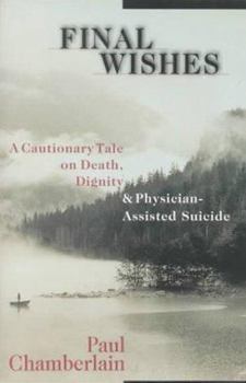Paperback Final Wishes: A Cautionary Tale on Death, Dignity & Physician-Assisted Suicide Book