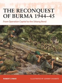 Paperback The Reconquest of Burma 1944-45: From Operation Capital to the Sittang Bend Book