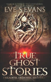 Paperback True Ghost Stories: Dreadful Demonic Entities Book