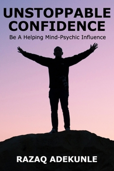Paperback Unstoppable Confidence: Be A Helping Mind-Psychic Influence Book