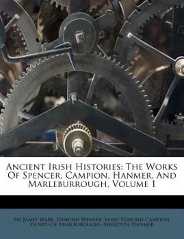 Ancient Irish Histories: The Works of Spencer, Campion, Hanmer, and Marleburrough; Volume 1 PT. 2