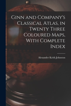 Paperback Ginn and Company's Classical Atlas, in Twenty Three Coloured Maps, With Complete Index Book