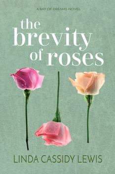 The Brevity of Roses - Book #1 of the Bay of Dreams Series