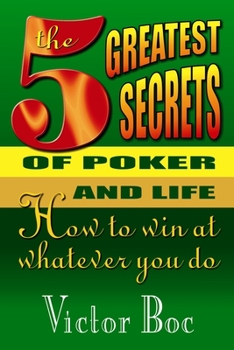 Paperback The Five Greatest Secrets of Poker and Life: How to Win at Whatever You Do Book