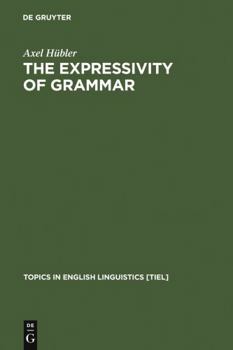 The Expressivity of Grammar: Grammatical Devices Expressing Emotion Across Time (Topics in English Linguistics) - Book #25 of the Topics in English Linguistics [TiEL]