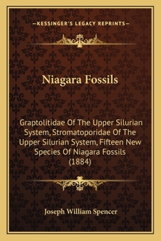 Paperback Niagara Fossils: Graptolitidae Of The Upper Silurian System, Stromatoporidae Of The Upper Silurian System, Fifteen New Species Of Niaga Book