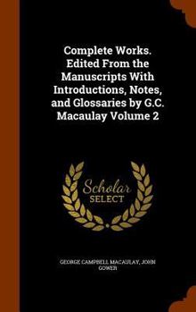 Hardcover Complete Works. Edited From the Manuscripts With Introductions, Notes, and Glossaries by G.C. Macaulay Volume 2 Book