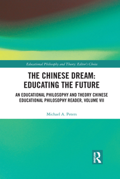 Paperback The Chinese Dream: Educating the Future: An Educational Philosophy and Theory Chinese Educational Philosophy Reader, Volume VII Book