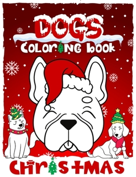 Paperback DOGS Christmas Coloring Book: Stress Relief Christmas Coloring Book for Children or Even Adults Who Love Dogs Book