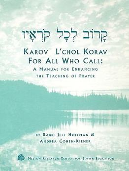 Paperback Karov L'Chol Korav, for All Who Call: A Manual for Enhancing the Teaching of Prayer Book