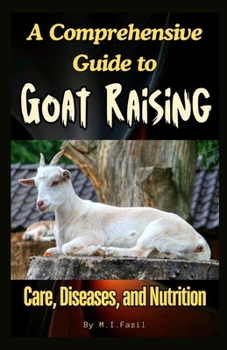 Paperback A Comprehensive Guide to Goat Raising: Care, Diseases, and Nutrition Book