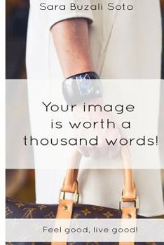 Paperback Your image is worth a thousand words!: Feel good, live good! Book