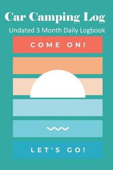 Paperback Car Camping Log: Undated 3 Month Daily Logbook Checklists Plus RV Park Review Pages and Meal Planners - Come On Book