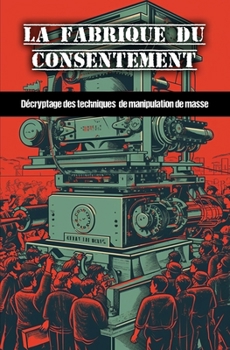 Paperback La fabrique du consentement: Décryptage des techniques de manipulation de masse [French] Book