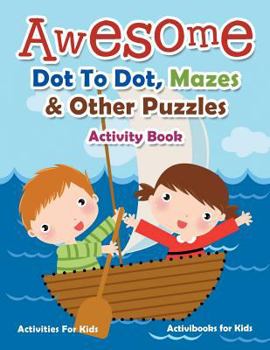 Paperback Awesome Dot To Dot, Mazes & Other Puzzles Activity Book - Activities For Kids Book
