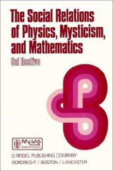 Paperback The Social Relations of Physics, Mysticism, and Mathematics: Studies in Social Structure, Interests, and Ideas Book